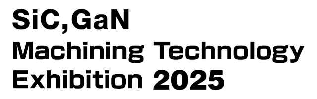 SiC,GaN Machining Technology Exihibition 2025